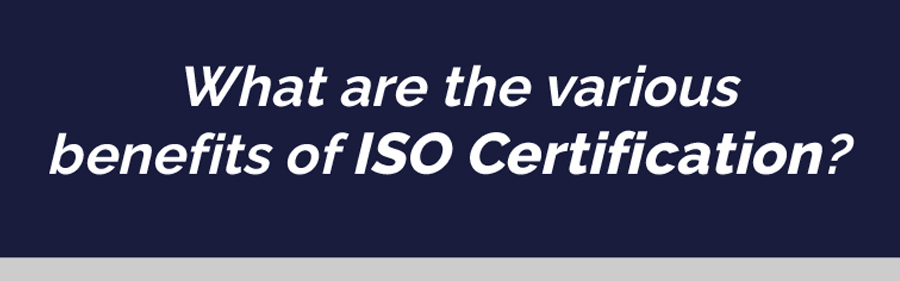 Read more about the article What are the various benefits of ISO Certification?